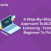 A Step-By-Step Approach To IELTS Listening: From Beginner To Pro