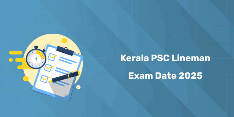 Kerala PSC Lineman Exam Date 2025 Out - Hall Ticket, Schedule & Guidelines