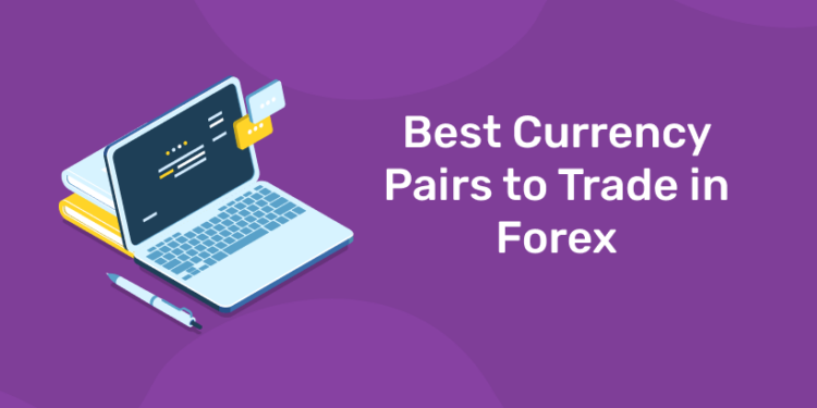 Best Currency Pairs to Trade in Forex