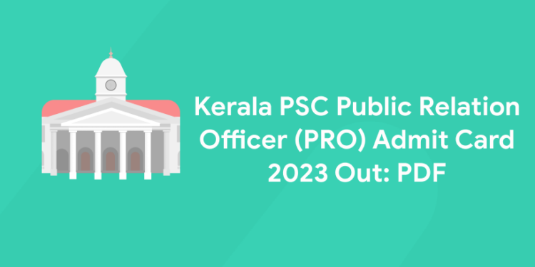 Kerala PSC Public Relation Officer (PRO) Admit Card 2023 Out: PDF