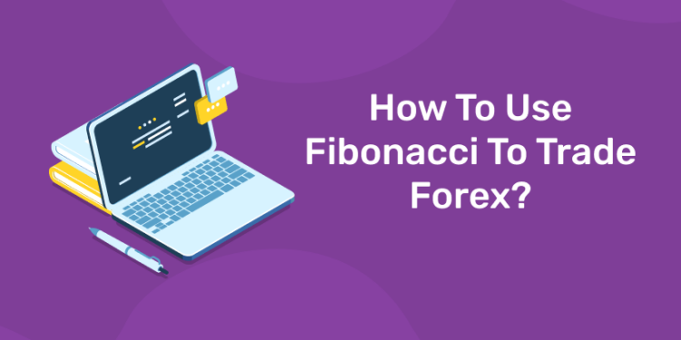 How To Use Fibonacci To Trade Forex?