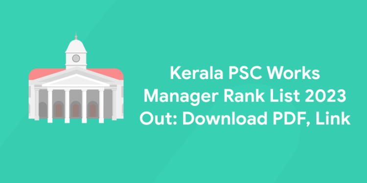 Kerala PSC Works Manager Rank List 2023 Out: Download PDF, Link