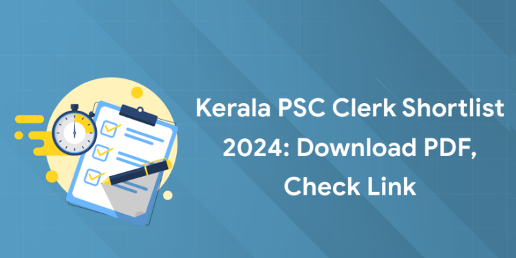 Kerala PSC Clerk Shortlist 2024: Download PDF, Check Link