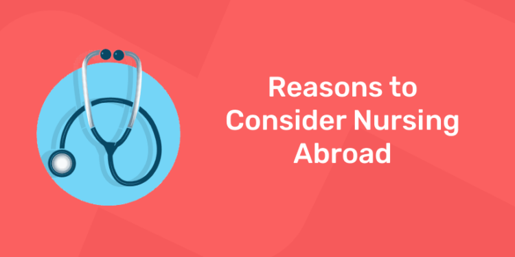 reasons to consider nursing abroad