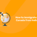 How to Immigrate to Canada from India
