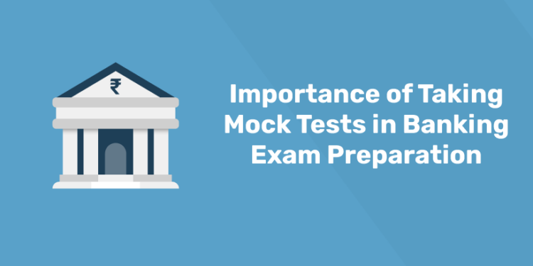 Importance of Taking Mock Tests in Banking Exam Preparation