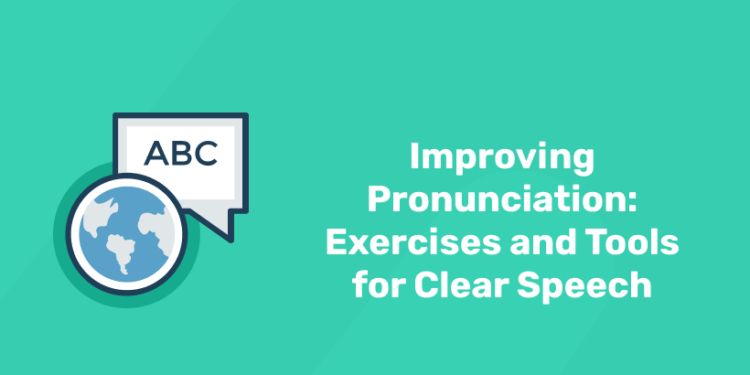 Improving Pronunciation Exercises and Tools for clear speech