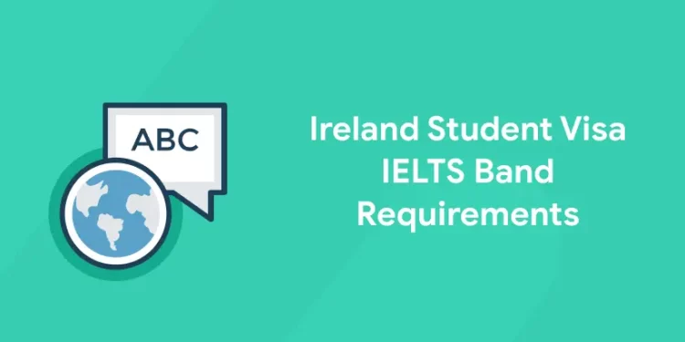 Ireland Student Visa IELTS Band Requirements