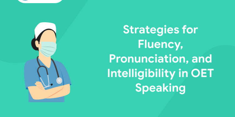 Strategies for Fluency, Pronunciation, and Intelligibility in OET Speaking