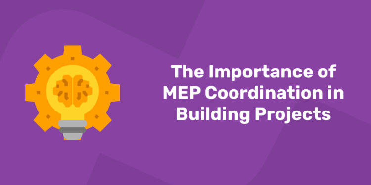 The Importance of MEP Coordination in Building Projects