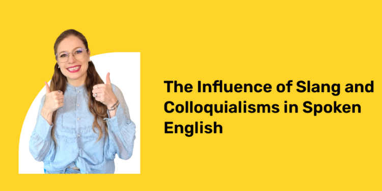 The Influence of Slang and Colloquialisms in Spoken English
