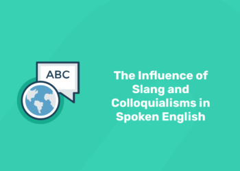 The Influence of Slang and Colloquialisms in spoken english