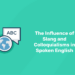 The Influence of Slang and Colloquialisms in spoken english