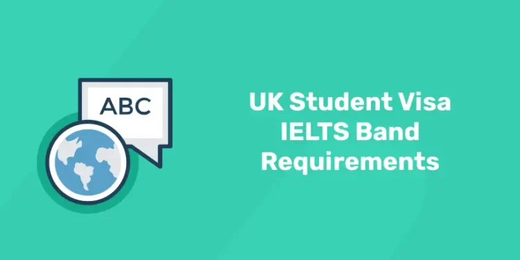 UK Student Visa IELTS Band Requirements