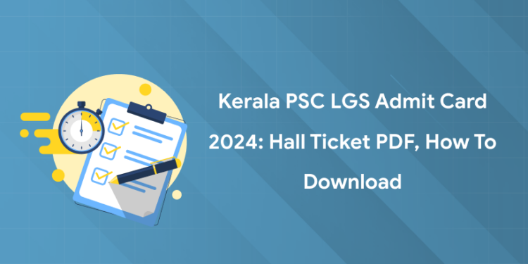 Kerala PSC LGS Admit Card 2024: Hall Ticket PDF, How to Download