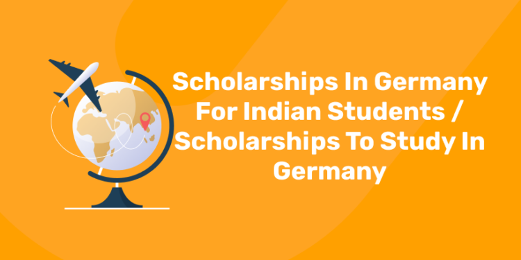Scholarship for Indian Students in Germany/ Scholarships To Study In Germany