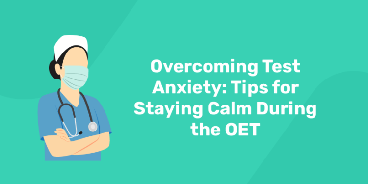 Overcoming Test Anxiety: Tips for Staying Calm During the OET