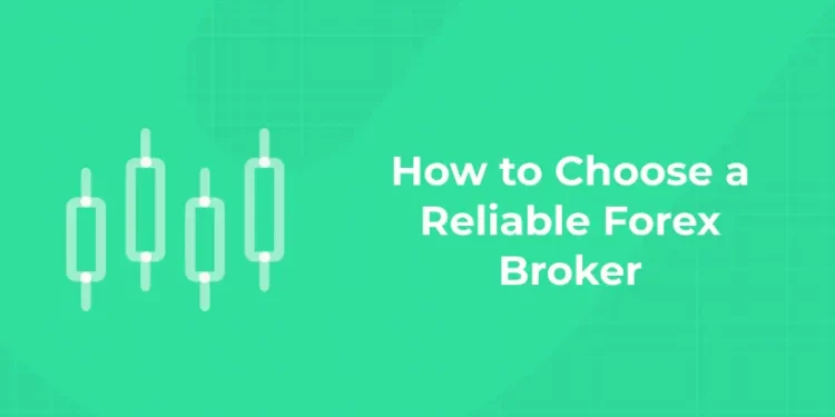 How to Choose a Reliable Forex Broker