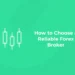 How to Choose a Reliable Forex Broker