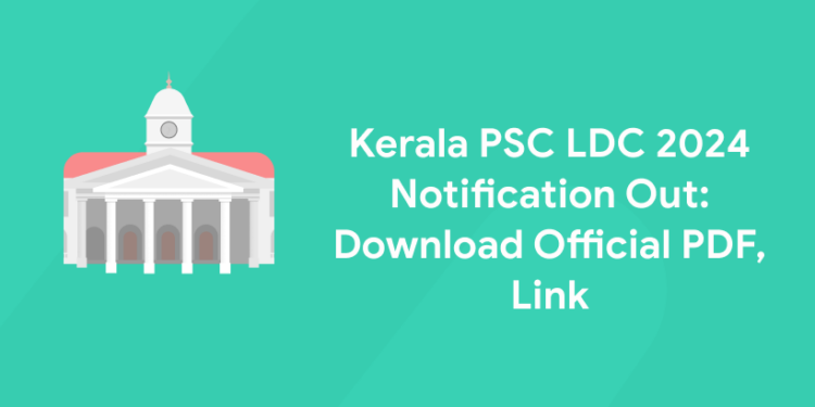 Kerala PSC LDC 2024 Notification Out: Download Official PDF, Link