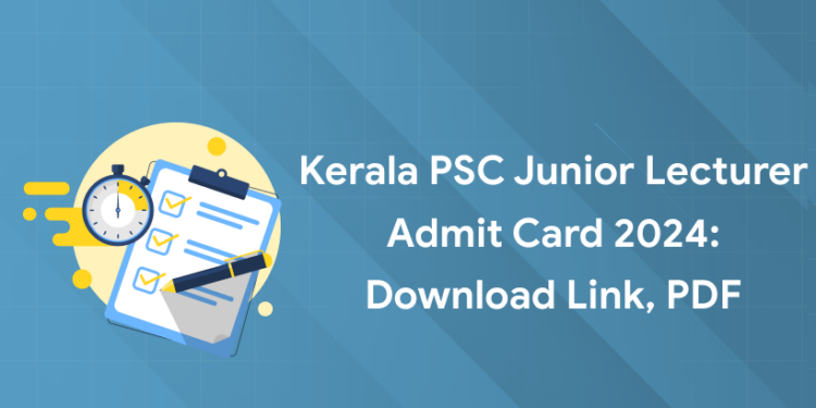 Kerala PSC Junior Lecturer Admit Card 2024: Download Link, PDF
