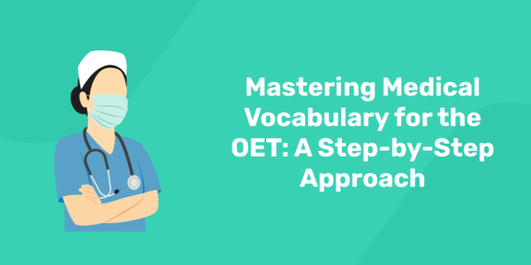 Mastering Medical Vocabulary for the OET: A Step-by-Step Approach