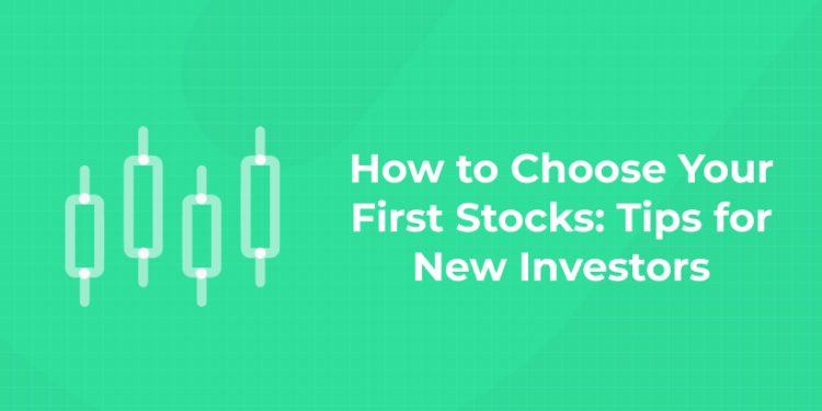 How to Choose Your First Stocks: Tips for New Investors