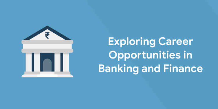 Exploring Career Opportunities in Banking and Finance