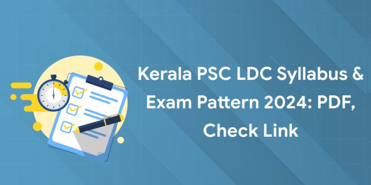 Kerala PSC LDC Syllabus & Exam Pattern 2024: PDF, Check Link