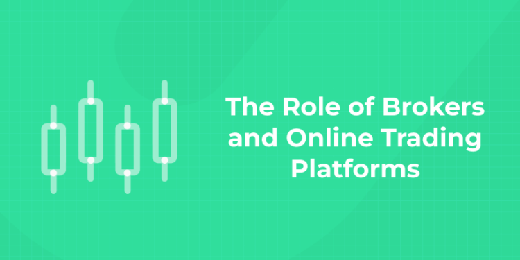 The Role Of Brokers And Online Trading Platforms - Entri Blog