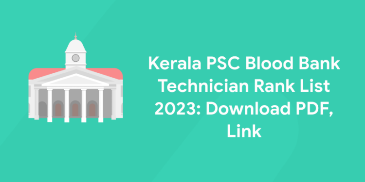 Kerala PSC Blood Bank Technician Rank List 2023: Download PDF, Link
