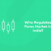 Who Regulates Forex Market in India?