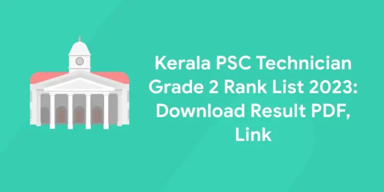 Kerala PSC Technician Grade 2 Rank List 2023: Download Result PDF, Link
