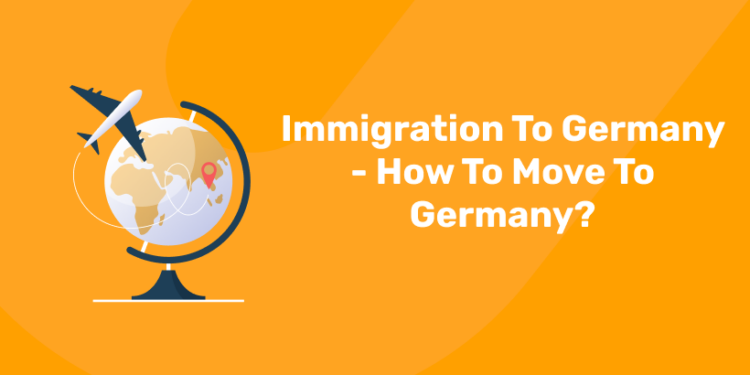 Immigration to Germany – How to Move to Germany?