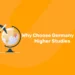 Why Choose Germany For Higher Studies