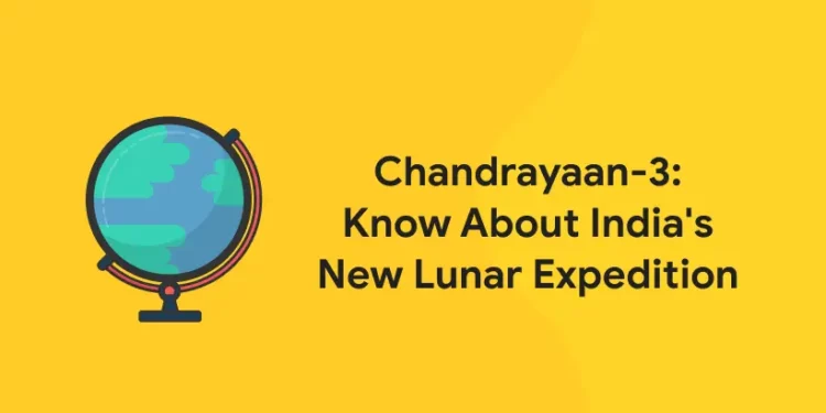 Chandrayaan-3: Know About India's New Lunar Expedition