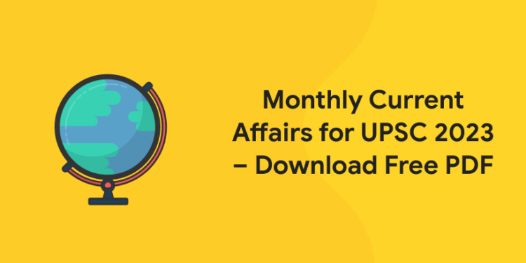 Monthly Current Affairs for UPSC 2023