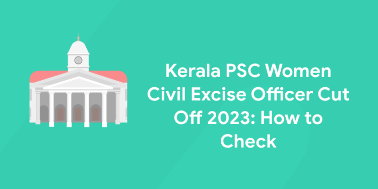 Kerala PSC Women Civil Excise Officer Cut Off 2023: How to Check