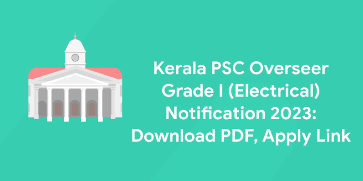 Kerala PSC Overseer Grade I (Electrical) Notification 2023: Download PDF, Apply Link