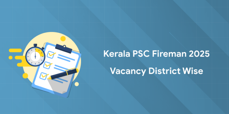Kerala PSC Fireman 2025 Vacancy District Wise, Link, PDF