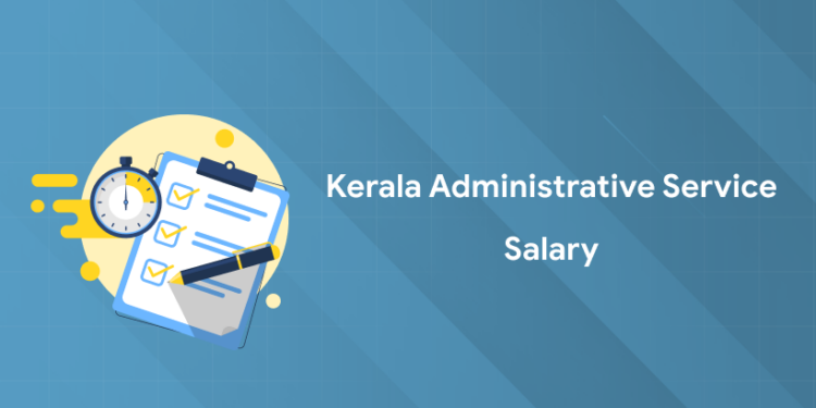 Kerala Administrative Service Salary 2025: Detailed Pay Scale
