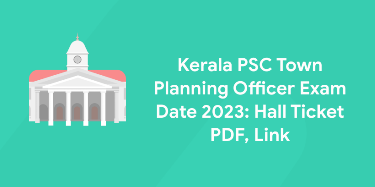 Kerala PSC Town Planning Officer Exam Date 2023: Hall Ticket PDF, Link