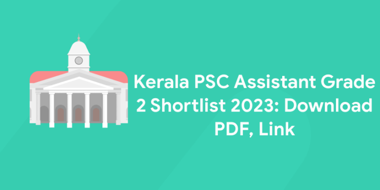 Kerala PSC Assistant Grade 2 Shortlist 2023: Download PDF, Link