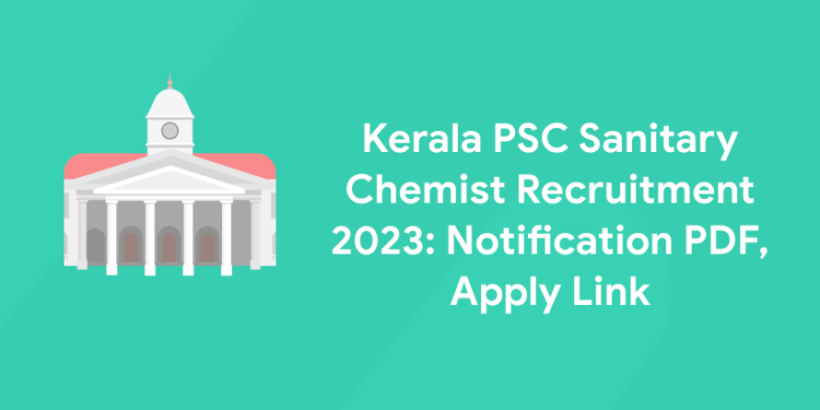 Kerala PSC Sanitary Chemist Recruitment 2023: Notification PDF, Apply Link