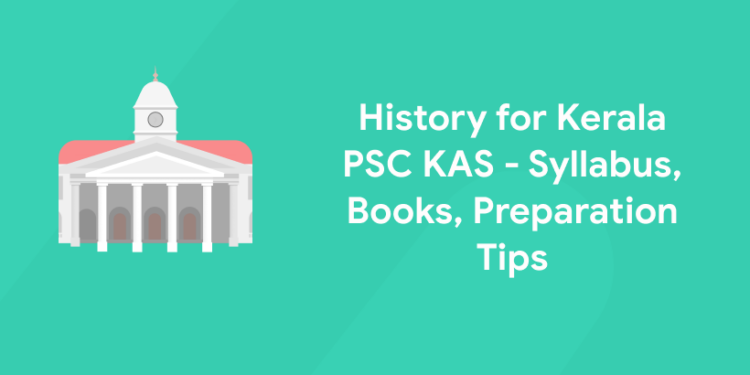 History for Kerala PSC KAS - Syllabus, Books, Preparation Tips