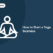 How to Start a Yoga Business