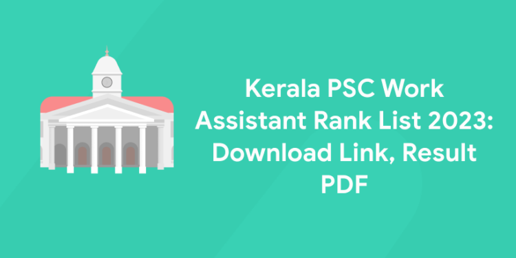 Kerala PSC Work Assistant Rank List 2023: Download Link, Result PDF