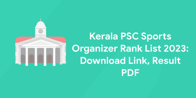 Kerala PSC Sports Organizer Rank List 2023: Download Link, Result PDF