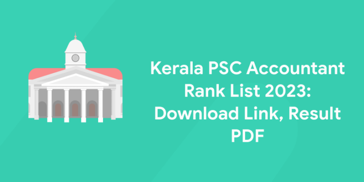 Kerala PSC Accountant Rank List 2023: Download Link, Result PDF