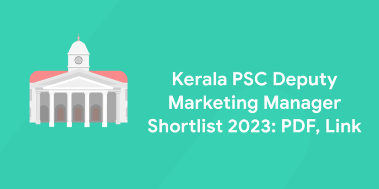 Kerala PSC Deputy Marketing Manager Shortlist 2023: PDF, Link